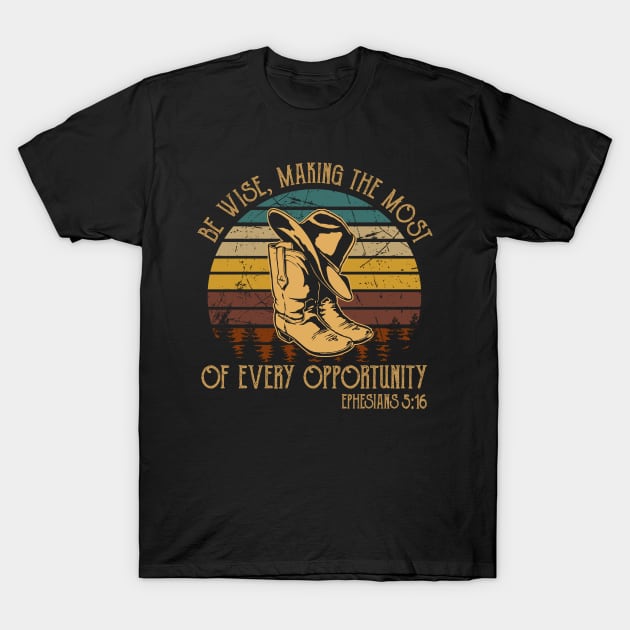 Be Wise, Making The Most Of Every Opportunity Boot Hat Cowboy T-Shirt by Maja Wronska